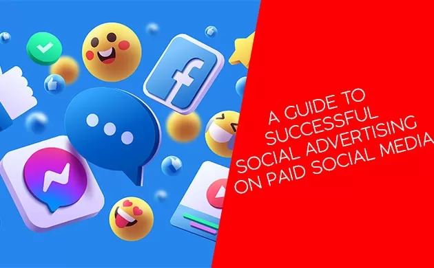 A Guide To Successful Social Advertising On Paid Social Media