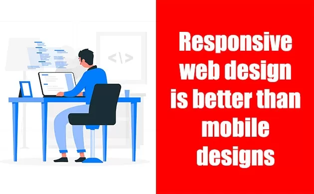 Responsive web design is better than mobile designs